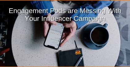 Engagement Pods are Messing With Your Influencer Campaign