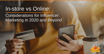In-store vs Online: Considerations for Influencer Marketing in 2020 and Beyond