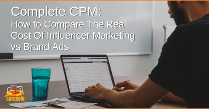 Complete CPM: How to Compare The Real Cost Of Influencer Marketing vs Brand Ads