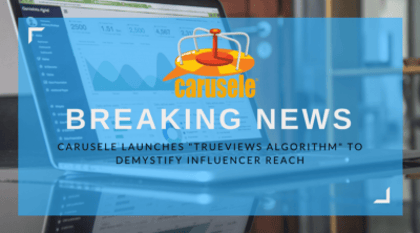 Death to Max Potential! Carusele Launches “Trueviews Algorithm” to Demystify Influencer Reach